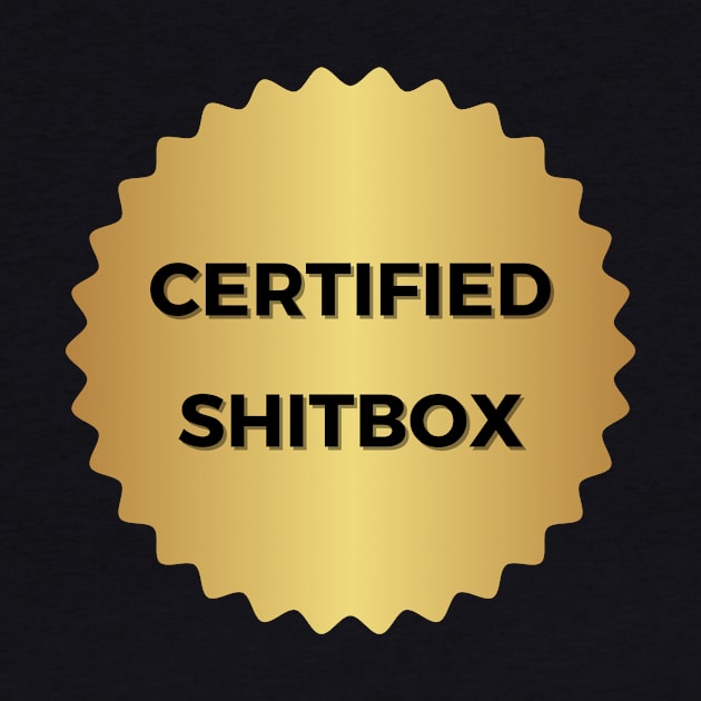 Certified Shitbox - Golden Label And Black Text Circle Design by Double E Design